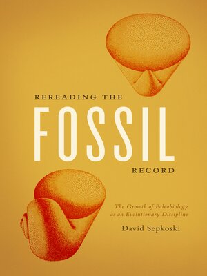 cover image of Rereading the Fossil Record: the Growth of Paleobiology as an Evolutionary Discipline